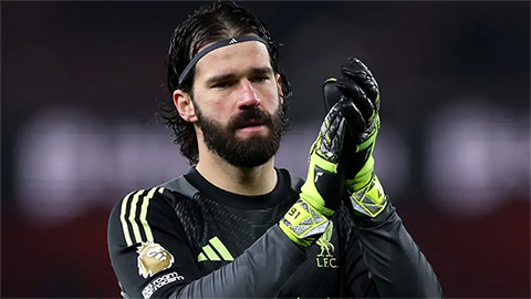  Liverpool sẽ phạm sai lầm lớn, nếu để Alisson ra đi